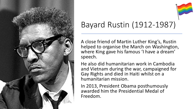 Bayard Rustin (1912-1987) A close friend of Martin Luther King's, Rustin helped to organise the March on Washington, where King gave his famous 'I have a Dream' speech